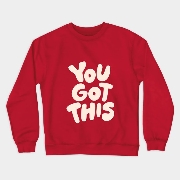 You Got This Crewneck Sweatshirt by MotivatedType